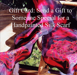 Send a Gift Card to Someone Special for a Hand Painted Silk Scarf